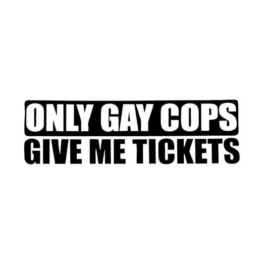 Only Gay Cops Give Me Tickets High quality Vinyl Car Sticker